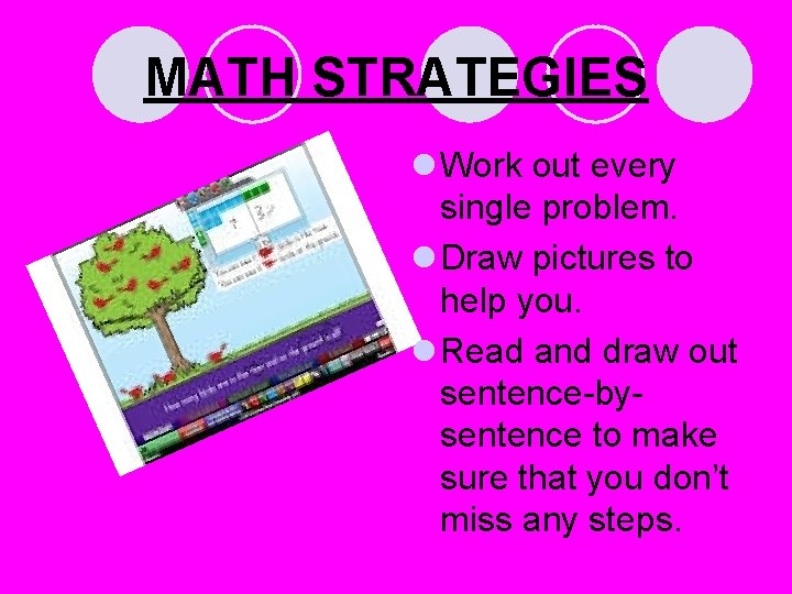 MATH STRATEGIES l Work out every single problem. l Draw pictures to help you. MATH STRATEGIES l Work out every single problem. l Draw pictures to help you.