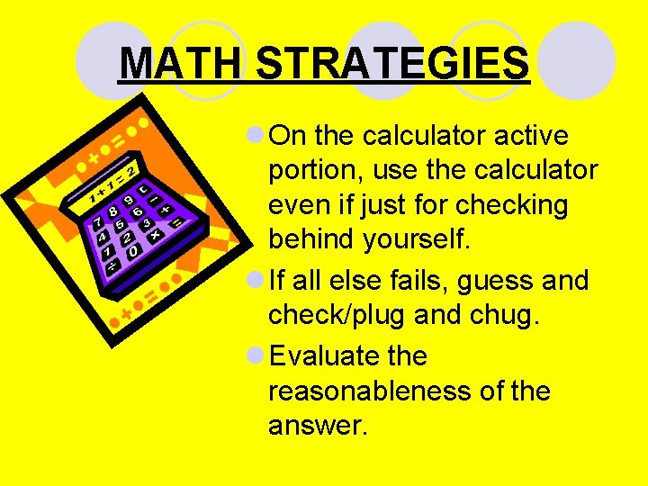 MATH STRATEGIES l On the calculator active portion, use the calculator even if just MATH STRATEGIES l On the calculator active portion, use the calculator even if just