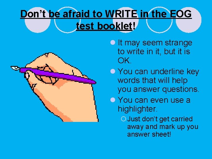Don’t be afraid to WRITE in the EOG test booklet! l It may seem Don’t be afraid to WRITE in the EOG test booklet! l It may seem