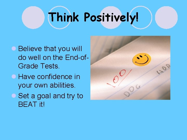 Think Positively! l Believe that you will do well on the End-of. Grade Tests. Think Positively! l Believe that you will do well on the End-of. Grade Tests.