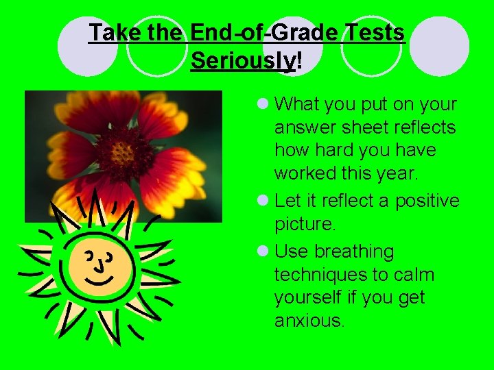 Take the End-of-Grade Tests Seriously! l What you put on your answer sheet reflects Take the End-of-Grade Tests Seriously! l What you put on your answer sheet reflects