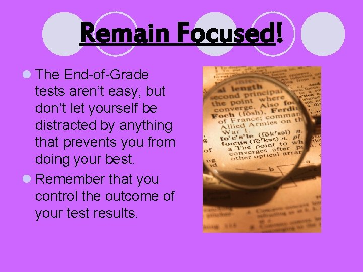 Remain Focused! l The End-of-Grade tests aren’t easy, but don’t let yourself be distracted Remain Focused! l The End-of-Grade tests aren’t easy, but don’t let yourself be distracted