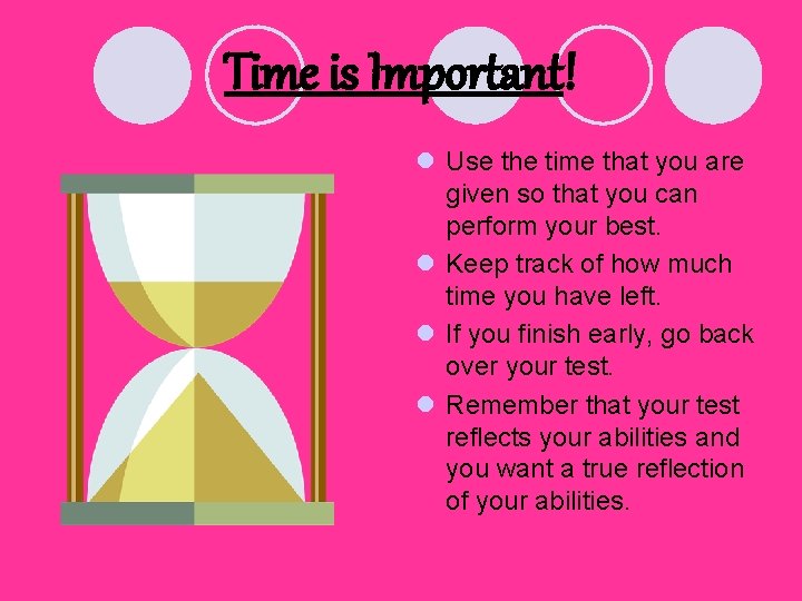 Time is Important! l Use the time that you are given so that you Time is Important! l Use the time that you are given so that you