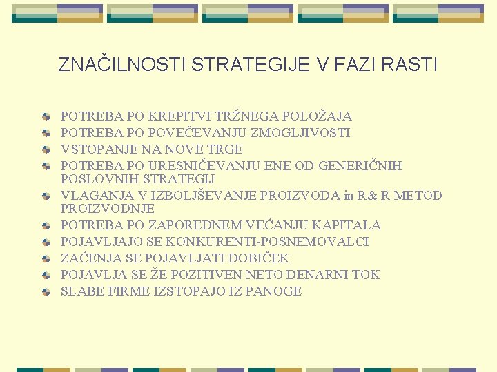 ZNAČILNOSTI STRATEGIJE V FAZI RASTI POTREBA PO KREPITVI TRŽNEGA POLOŽAJA POTREBA PO POVEČEVANJU ZMOGLJIVOSTI