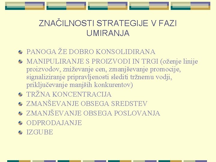 ZNAČILNOSTI STRATEGIJE V FAZI UMIRANJA PANOGA ŽE DOBRO KONSOLIDIRANA MANIPULIRANJE S PROIZVODI IN TRGI