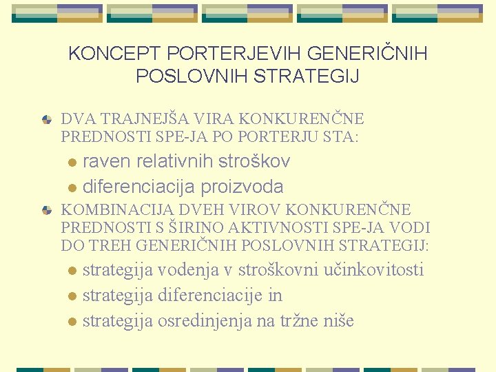 KONCEPT PORTERJEVIH GENERIČNIH POSLOVNIH STRATEGIJ DVA TRAJNEJŠA VIRA KONKURENČNE PREDNOSTI SPE-JA PO PORTERJU STA: