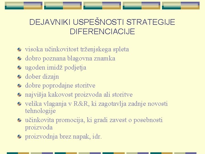 DEJAVNIKI USPEŠNOSTI STRATEGIJE DIFERENCIACIJE visoka učinkovitost trženjskega spleta dobro poznana blagovna znamka ugoden imidž