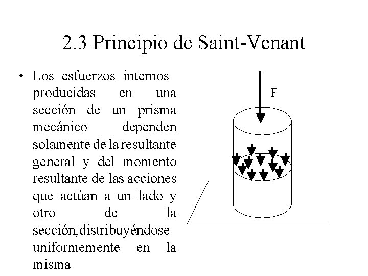 2. 3 Principio de Saint-Venant • Los esfuerzos internos producidas en una sección de