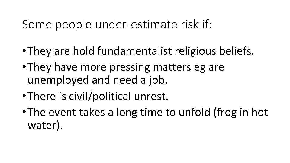 Some people under-estimate risk if: • They are hold fundamentalist religious beliefs. • They