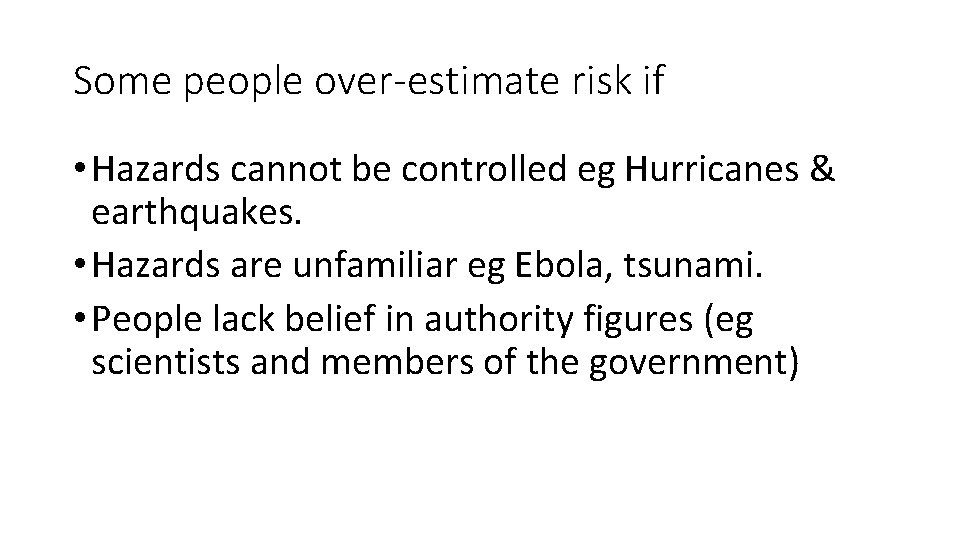 Some people over-estimate risk if • Hazards cannot be controlled eg Hurricanes & earthquakes.