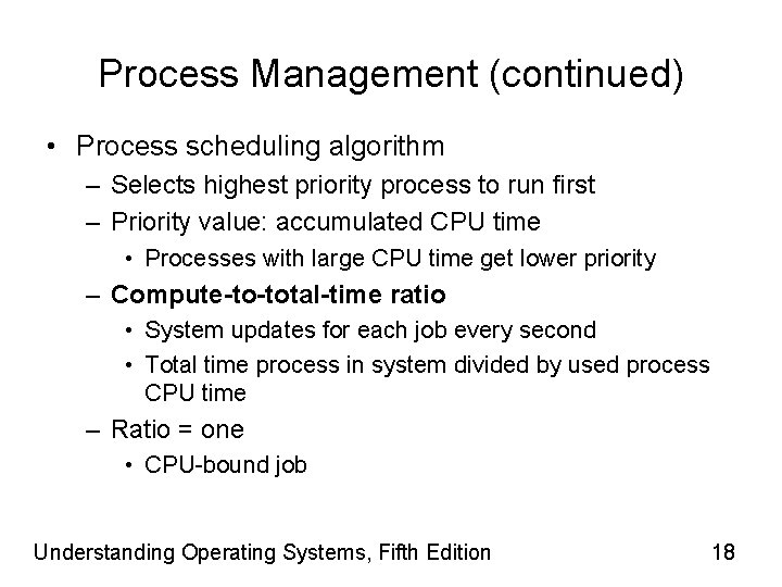 Process Management (continued) • Process scheduling algorithm – Selects highest priority process to run