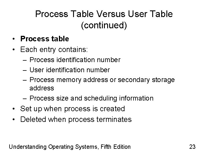 Process Table Versus User Table (continued) • Process table • Each entry contains: –