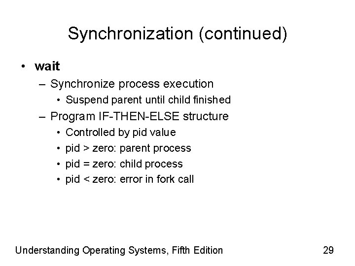 Synchronization (continued) • wait – Synchronize process execution • Suspend parent until child finished