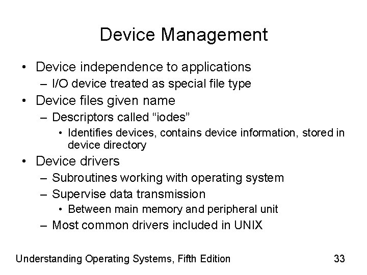 Device Management • Device independence to applications – I/O device treated as special file