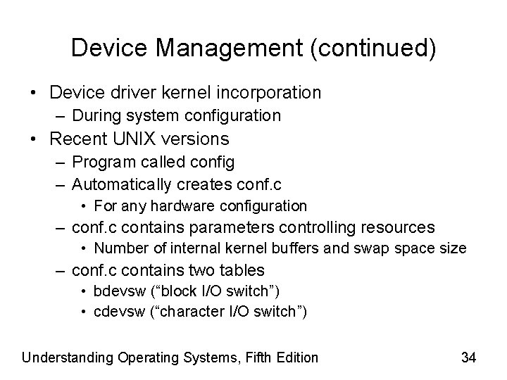 Device Management (continued) • Device driver kernel incorporation – During system configuration • Recent