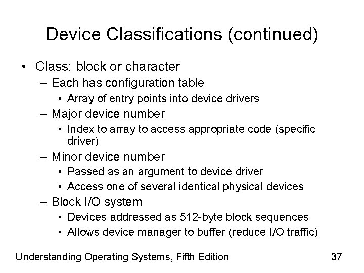 Device Classifications (continued) • Class: block or character – Each has configuration table •