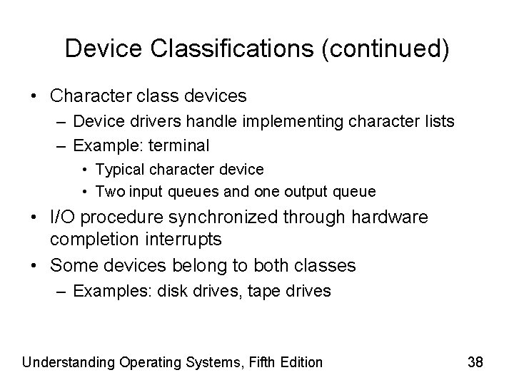 Device Classifications (continued) • Character class devices – Device drivers handle implementing character lists