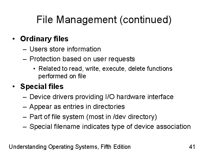 File Management (continued) • Ordinary files – Users store information – Protection based on