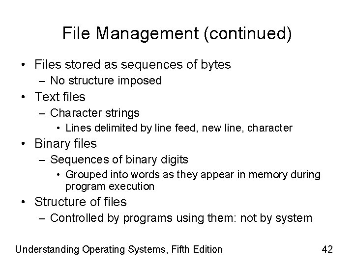 File Management (continued) • Files stored as sequences of bytes – No structure imposed