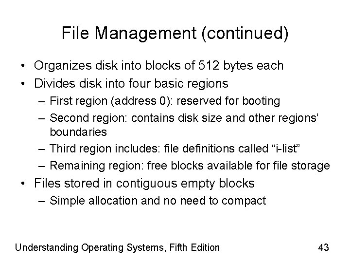 File Management (continued) • Organizes disk into blocks of 512 bytes each • Divides