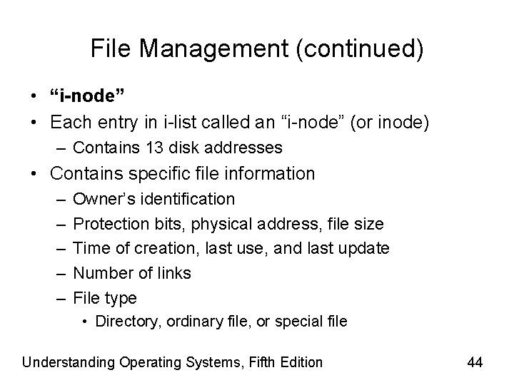 File Management (continued) • “i-node” • Each entry in i-list called an “i-node” (or