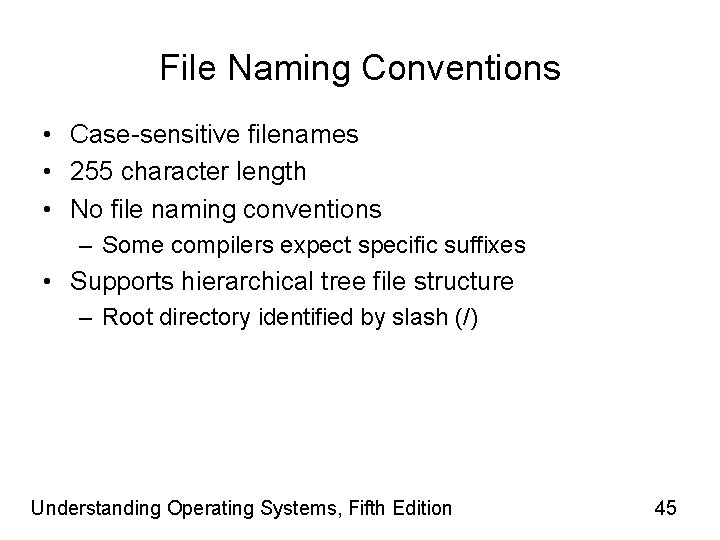 File Naming Conventions • Case-sensitive filenames • 255 character length • No file naming