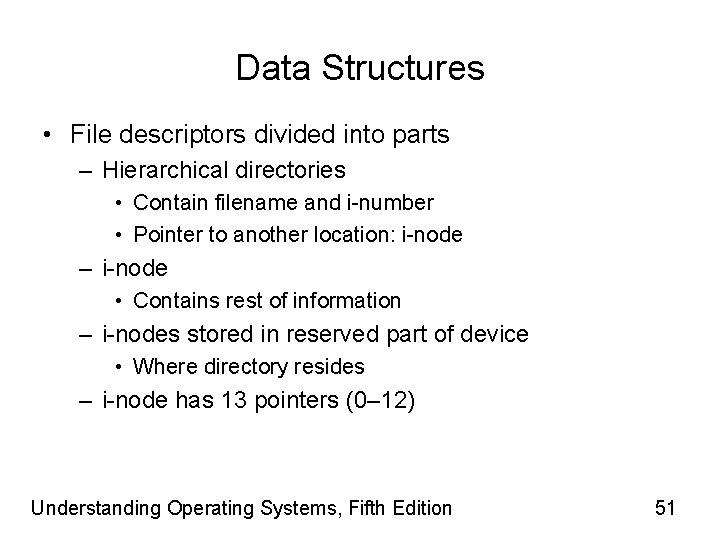 Data Structures • File descriptors divided into parts – Hierarchical directories • Contain filename