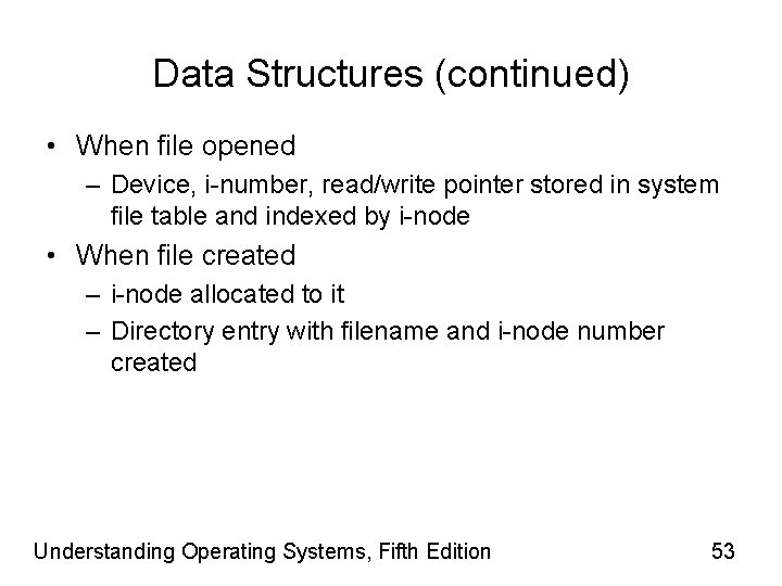 Data Structures (continued) • When file opened – Device, i-number, read/write pointer stored in