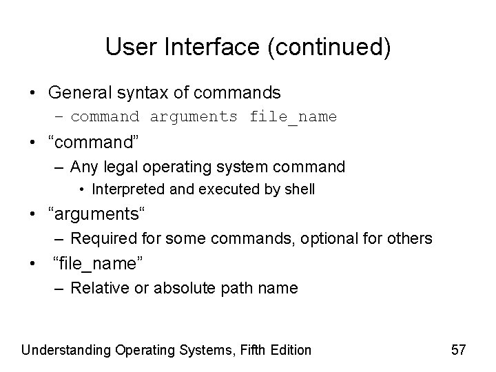 User Interface (continued) • General syntax of commands – command arguments file_name • “command”