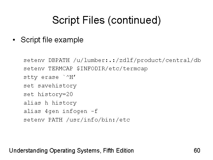 Script Files (continued) • Script file example setenv DBPATH /u/lumber: . : /zdlf/product/central/db setenv