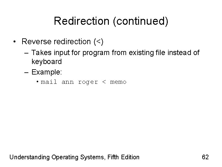 Redirection (continued) • Reverse redirection (<) – Takes input for program from existing file