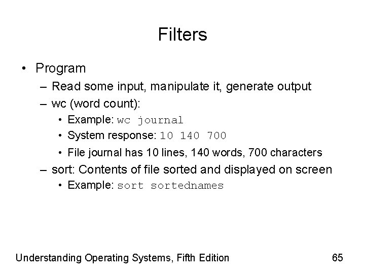 Filters • Program – Read some input, manipulate it, generate output – wc (word