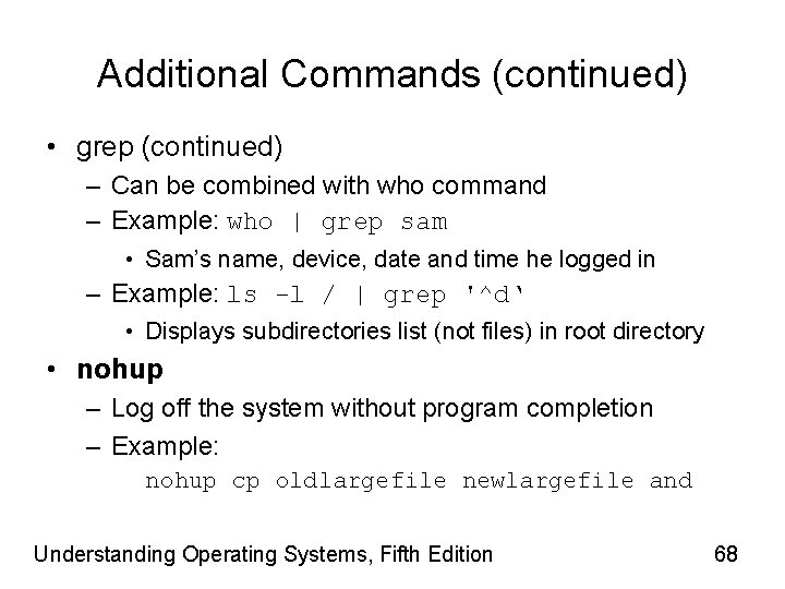 Additional Commands (continued) • grep (continued) – Can be combined with who command –