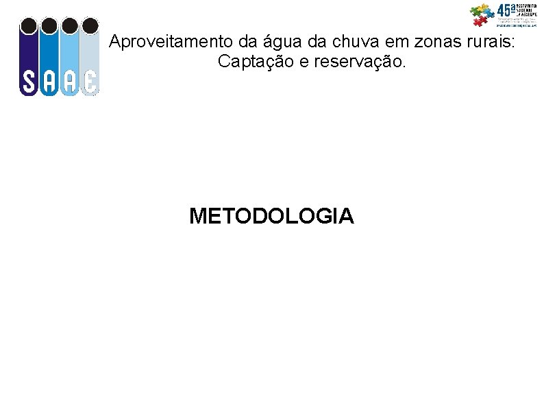 Aproveitamento da água da chuva em zonas rurais: Captação e reservação. METODOLOGIA 