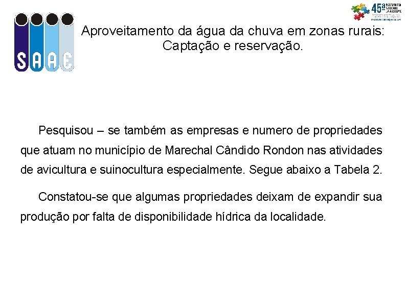 Aproveitamento da água da chuva em zonas rurais: Captação e reservação. Pesquisou – se