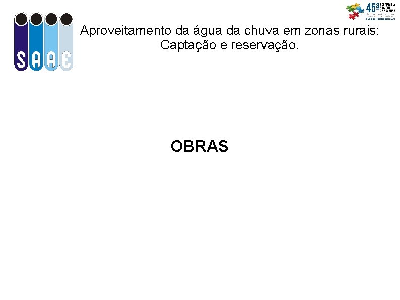 Aproveitamento da água da chuva em zonas rurais: Captação e reservação. OBRAS 