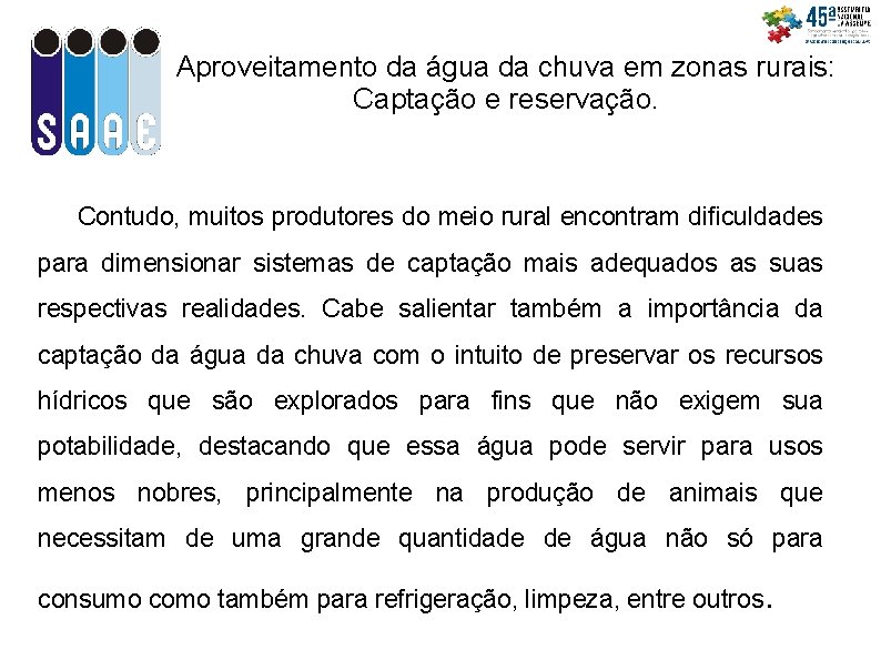 Aproveitamento da água da chuva em zonas rurais: Captação e reservação. Contudo, muitos produtores