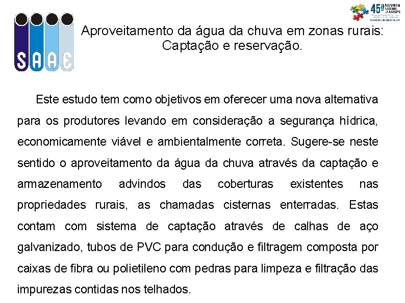 Aproveitamento da água da chuva em zonas rurais: Captação e reservação. Este estudo tem