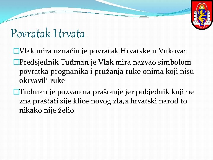 Povratak Hrvata �Vlak mira označio je povratak Hrvatske u Vukovar �Predsjednik Tuđman je Vlak