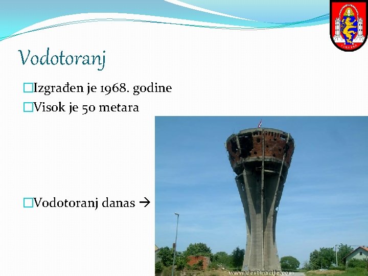 Vodotoranj �Izgrađen je 1968. godine �Visok je 50 metara �Vodotoranj danas 