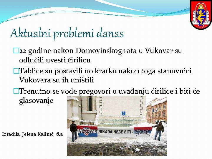 Aktualni problemi danas � 22 godine nakon Domovinskog rata u Vukovar su odlučili uvesti