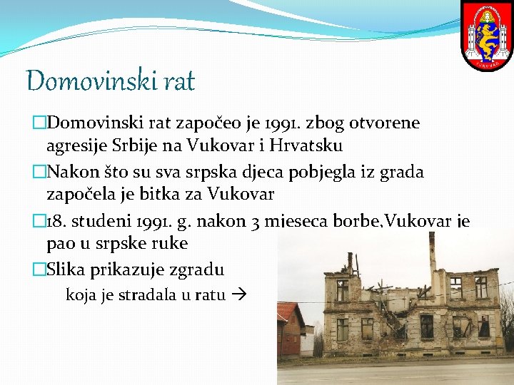 Domovinski rat �Domovinski rat započeo je 1991. zbog otvorene agresije Srbije na Vukovar i