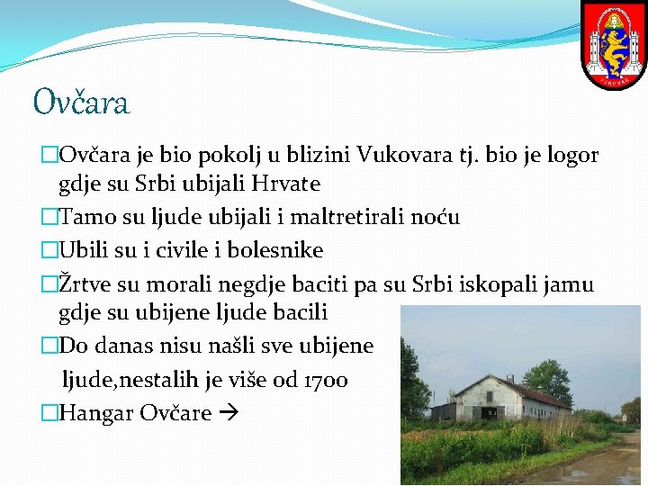 Ovčara �Ovčara je bio pokolj u blizini Vukovara tj. bio je logor gdje su