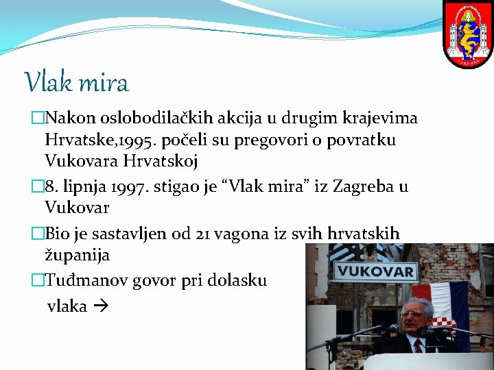 Vlak mira �Nakon oslobodilačkih akcija u drugim krajevima Hrvatske, 1995. počeli su pregovori o Vlak mira �Nakon oslobodilačkih akcija u drugim krajevima Hrvatske, 1995. počeli su pregovori o