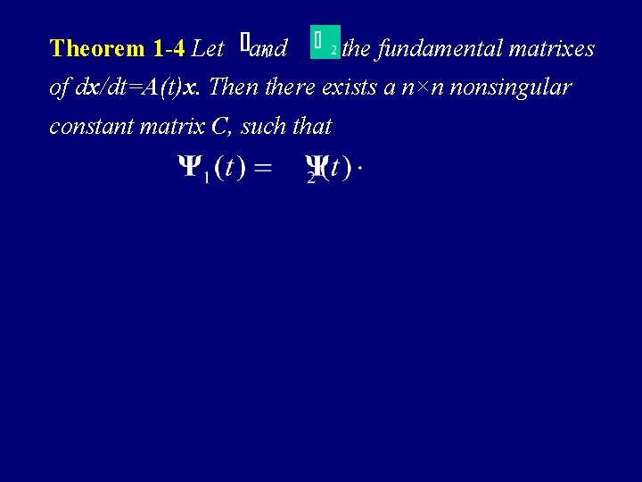 Theorem 1 -4 Let and be the fundamental matrixes of dx/dt=A(t)x. Then there exists