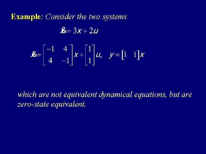Example: Consider the two systems which are not equivalent dynamical equations, but are zero-state