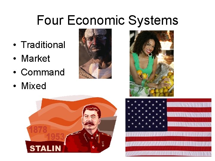 Four Economic Systems • • Traditional Market Command Mixed 