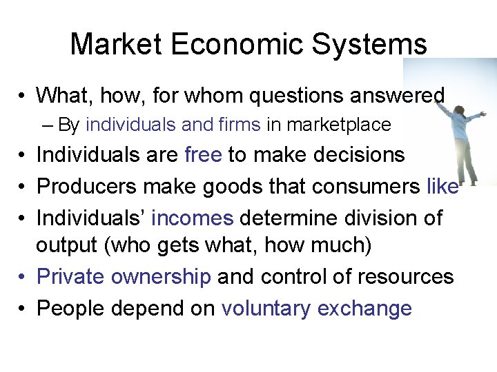 Market Economic Systems • What, how, for whom questions answered – By individuals and