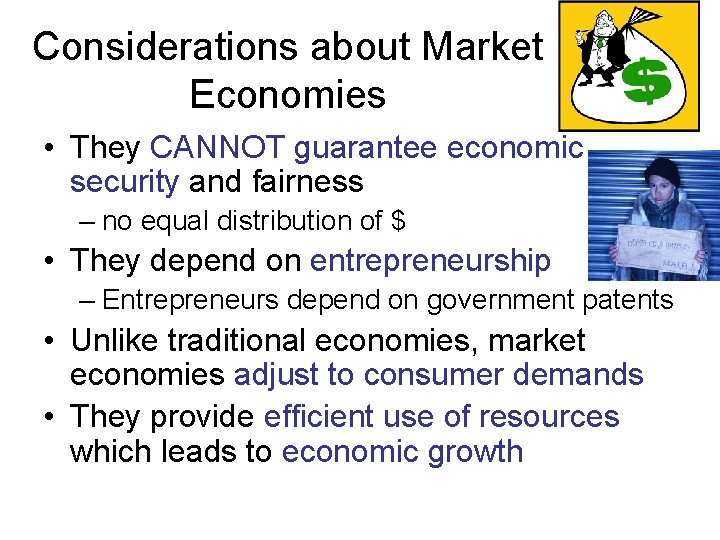 Considerations about Market Economies • They CANNOT guarantee economic security and fairness – no