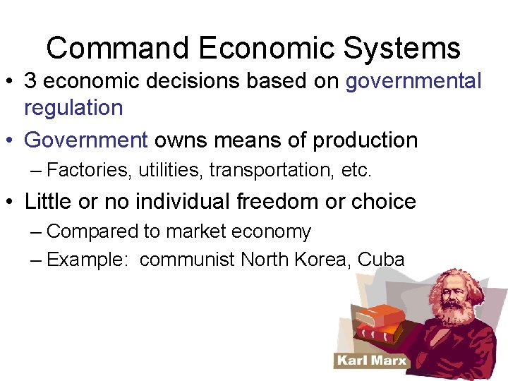 Command Economic Systems • 3 economic decisions based on governmental regulation • Government owns